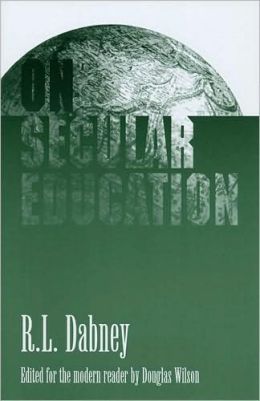On Secular Education R.L. Dabney and Douglas Wilson