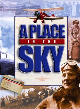 A Place in the Sky: A History of the Arnold Palmer Regional Airport and Aviation in Southwestern Pennsylvania, 1919-2001 Mary Ann Mogus, Richard David Wissolik and David Wilmes