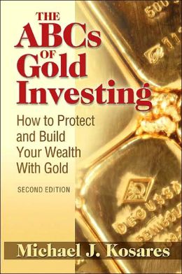 The ABCs of Gold Investing: How to Protect and Build Your Wealth With Gold