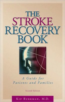 The Stroke Recovery Book: A Guide for Patients and Families Kip Burkman