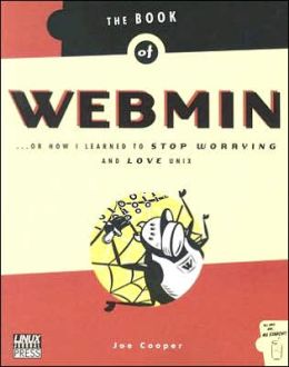 The Book of Webmin: Or how I Learned to Stop Worrying and Love UNIX