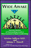 Wide Awake in Seattle: Success Stories of Outstanding Leaders Who Learned to Share Leadership Kristine Sullivan and Johnna L. Howell