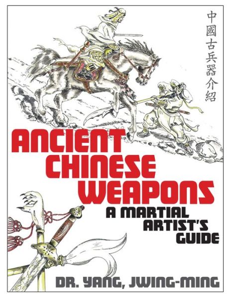 Ancient Chinese Weapons: A Martial Artist's Guide