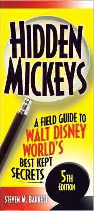 Hidden Mickeys: A Field Guide to Walt Disney World's Best Kept Secrets