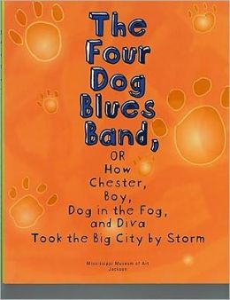 The Four Dog Blues Band, or How Chester Boy, Dog in the Fog, and Diva Took the Big City Storm