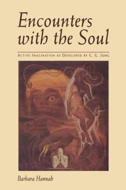 Encounters With the Soul: Active Imagination As Developed C.G. Jung