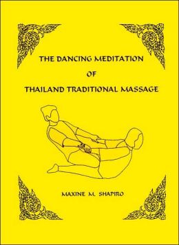 The Dancing Meditation of Thailand Traditional Massage Maxine M. Shapiro