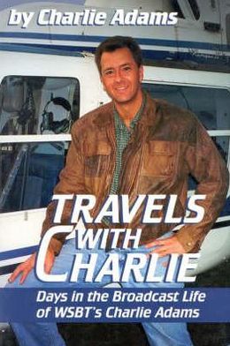 Travels with Charlie: Days in the Broadcast Life of WSBT's Charlie Adams