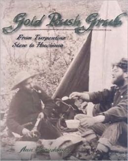 Gold Rush Grub: From Turpentine Stew to Hoochinoo Ann Chandonnet