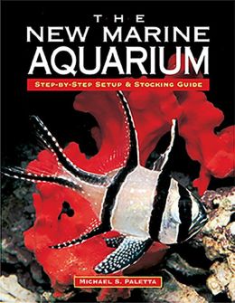 The New Marine Aquarium: Step by Step Setup and Stocking Guide