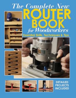 The Complete New Router Book: Essential Skills, Techniques and Tips