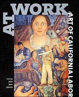 At Work: The Art of California Labor Mark Dean Johnson