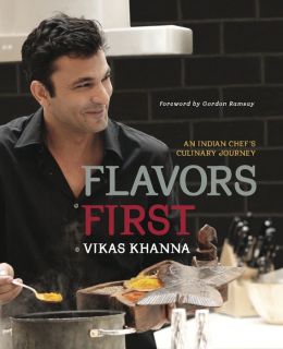 Flavors First: An Indian Chef's Culinary Journey Vikas Khanna