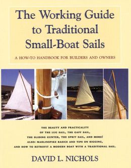 The Working Guide to Traditional Small-Boat Sails: A How-to Handbook for Builders and Owners David L. Nichols