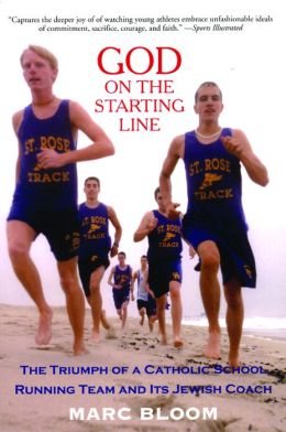 God on the Starting Line: The Triumph of a Catholic School Running Team and Its Jewish Coach Marc Bloom