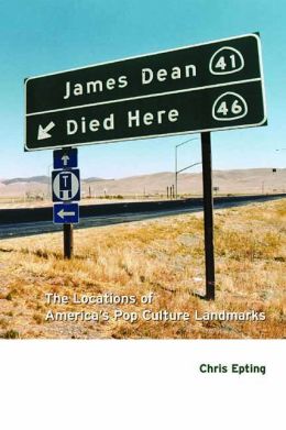 James Dean Died Here: The Locations of America's Pop Culture Landmarks