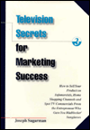 Television Secrets for Marketing Success: How to Sell Your Product on Infomercials, Home Shopping Channels and Spot TV Commercials from the Entrepreneur Who Gave You Blublocker(R) Sunglasses