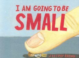 I Am Going to Be Small