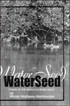 Water Seed: Poems of the Nestucca River Valley