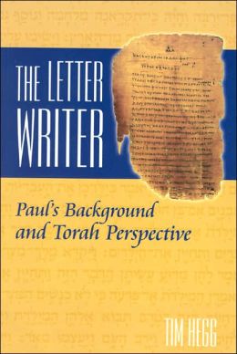 The Letter Writer: Paul's Background and Torah Perspective Tim Hegg