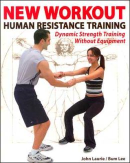 New Workout: Human Resistance Training John Laurie and Bum Lee