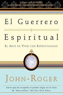 El guerrero espiritual: El arte de vivir con espiritualidad
