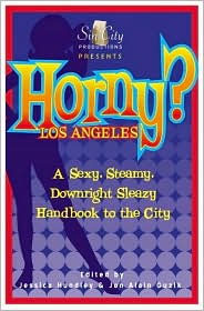 Horny? Los Angeles: A Sexy, Steamy, Downright Sleazy Handbook to the City
