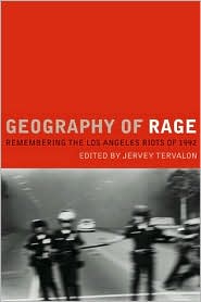 Geography of Rage: Remembering the Los Angeles Riots of 1992 Jervey Tervalon and Cristian A. Sierra