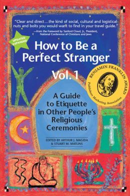 How to Be a Perfect Stranger: A Guide to Etiquette in Other People's Religious Ceremonies