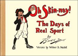 Oh Skin-Nay!: The Days of Real Sport Wilbur D. Nesbit and Clare Briggs
