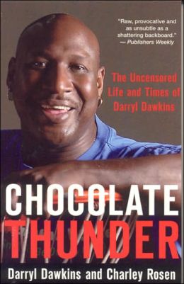 Chocolate Thunder: The Uncensored Life and Times of Darryl Dawkins Darryl Dawkins and Charley Rosen