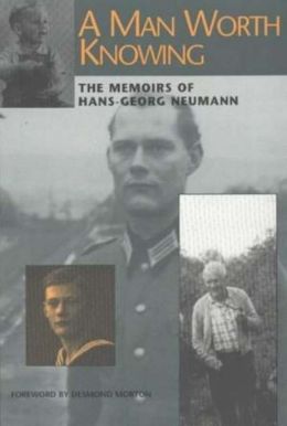 A Man Worth Knowing: The Memoirs of Hans-Georg Neumann Hans-Georg Neumann and Rosamond Vanderburgh