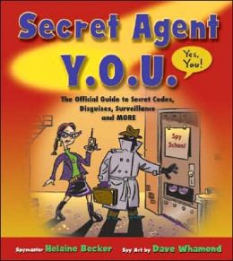 Secret Agent Y. O. U.: The Official Guide to Secret Codes, Disguises, Surveillance, and More