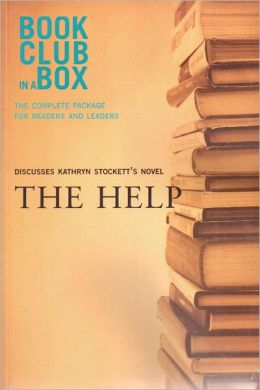 Bookclub-in-a-Box Discusses The Help, by Kathryn Stockett: The Complete Guide for Readers and Leaders