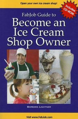 Fabjob Guide to Become an Ice Cream Shop Owner [With CDROM] Barbara Lightner