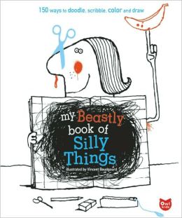 My Beastly Book of Silly Things: 150 Ways to Doodle, Scribble, Color and Draw Vincent Boudgourd