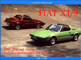 Fiat X1/9: 1300, 1500 and Abarth Including Performance and Styling Conversions (Collectors Guide) Phil Ward