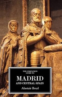 The Companion Guide to Madrid and Central Spain (Companion Guides) Alastair Boyd and Richard Oliver