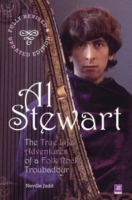 Al Stewart: True Life Adventures of a Folk Rock Troubadour: Fully Revised and Updated Neville Judd