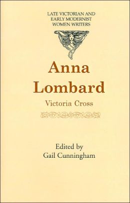 Anna Lombard (Late Victorian and Early Modernist Women Writers) Victoria Cross and Gail Cunningham