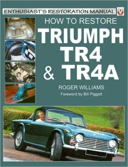 How to Restore Triumph TR4 and TR4A (Enthusiast's Restoration Manual) Roger Williams