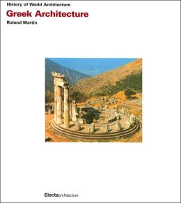 Greek Architecture (History of World Architecture) Roland Martin