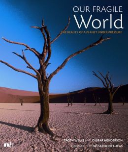 Our Fragile World: The beauty of a planet under pressure Caspar Henderson and Troth Wells