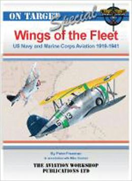 WINGS OF THE FLEET: US Navy and Marine Corps Aviation 1919 - 1941 (On Target Special) Peter Freeman and Mike Starmer