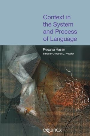 Context in the System and Process of Language: The Collected Works of Ruqaiya Hasan Volume 4