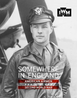 Somewhere in England: American Airmen in the Second World War