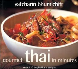 Gourmet Thai In Minutes: Over 120 Inspirational Recipes