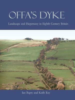 Offa's Dyke: Landscape and Hegemony in Eighth Century Britain