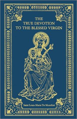 The True Devotion to the Blessed Virgin Mary