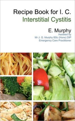 Recipe Book for I.C.: Interstitial Cystitis E. Murphy